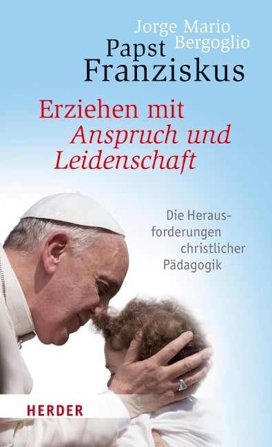 Erziehen mit Anspruch und Leidenschaft - Jorge Mario Bergoglio