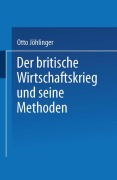 Cover-Bild zum Titel 'Der britische Wirtschaftskrieg und seine Methoden' von 'Otto Jöhlinger'