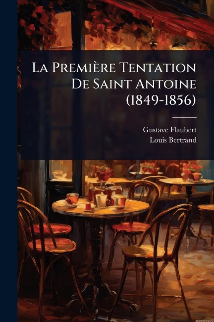 La Première Tentation De Saint Antoine (1849-1856) - Gustave Flaubert, Louis Bertrand