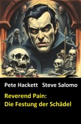 Cover-Bild zum Titel 'Reverend Pain: Die Festung der Schädel' von 'Pete Hackett, Steve Salomo'