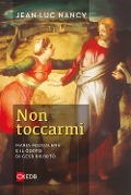 Cover-Bild zum Titel 'Non toccarmi. Maria Maddalena e il corpo di Gesù risorto' von 'Jean-Luc Nancy'