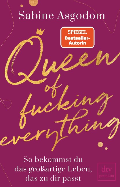 Queen of fucking everything - So bekommst du das großartige Leben, das zu dir passt - Sabine Asgodom