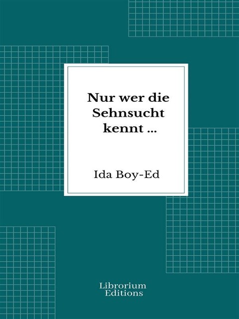 Nur wer die Sehnsucht kennt ... - Ida Boy-Ed