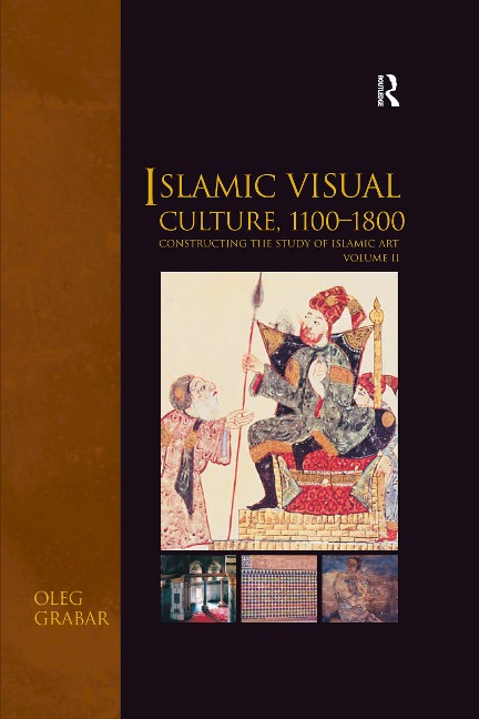 Islamic Visual Culture, 1100-1800 - Oleg Grabar