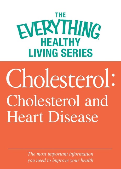 Cholesterol: Cholesterol and Heart Disease - Adams Media