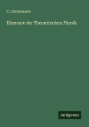 Cover-Bild zum Titel 'Elemente der Theoretischen Physik' von 'C. Christiansen'