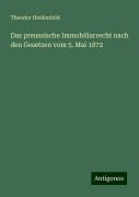 Das preussische Immobiliarrecht nach den Gesetzen vom 5. Mai 1872 - Theodor Heidenfeld