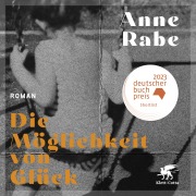 Cover-Bild zum Titel 'Die Möglichkeit von Glück' von 'Anne Rabe'