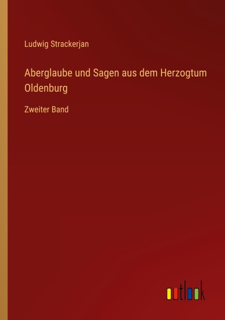 Aberglaube und Sagen aus dem Herzogtum Oldenburg - Ludwig Strackerjan