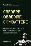 Cover-Bild zum Titel 'Credere, obbedire, combattere. Storia, politica e ideologia del fascismo italiano dal 1919 ai giorni nostri' von 'Giorgio Galli'