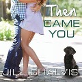 Then Came You - Jill Shalvis