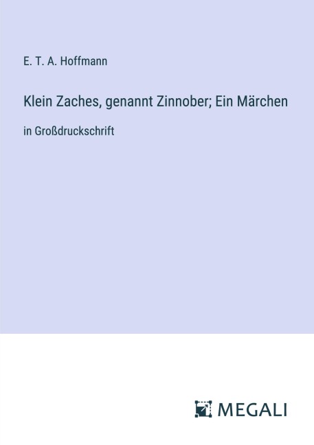 Klein Zaches, genannt Zinnober; Ein Märchen - E. T. A. Hoffmann