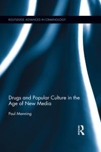 Drugs and Popular Culture in the Age of New Media - Paul Manning