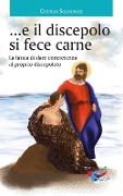 ...e il discepolo si fece carne. La fatica di dare concretezza al proprio discepolato - Cristian Solmonese