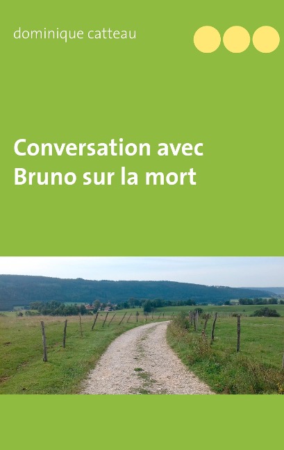 Conversation avec Bruno sur la mort - Dominique Catteau
