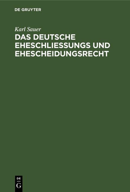 Das deutsche Eheschließungs und Ehescheidungsrecht - Karl Sauer