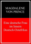 Eine deutsche Frau im Inneren Deutsch-Ostafrikas - Magdalene Von Prince