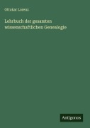 Cover-Bild zum Titel 'Lehrbuch der gesamten wissenschaftlichen Genealogie' von 'Ottokar Lorenz'