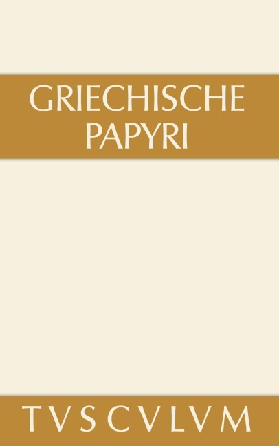 Griechische Papyri aus Ägypten als Zeugnisse des privaten und öffentlichen Lebens - 