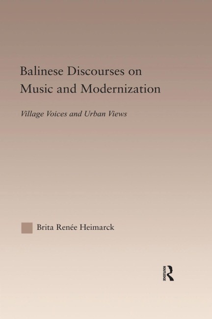 Balinese Discourses on Music and Modernization - Brita Renee Heimarck