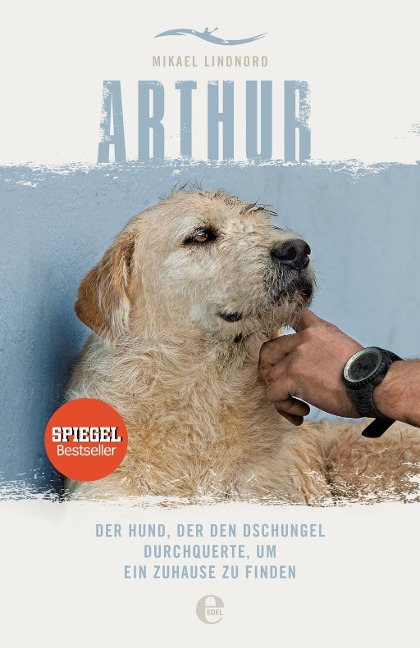 Arthur. Der Hund, der den Dschungel durchquerte, um ein Zuhause zu finden - Mikael Lindnord
