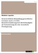Cover-Bild zum Titel 'Steuerrechtliche Behandlung gewerblicher Gewinne nach § 16 EStG. Betriebsveräußerung bzw. Betriebsaufgabe als Voraussetzung für eine steuerliche Privilegierung' von 'Wladimir Lapschin'