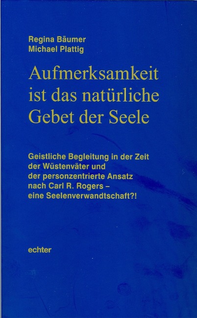 Aufmerksamkeit ist das natürliche Gebet der Seele - Regina Bäumer, Michael Plattig
