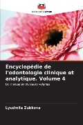 Encyclopédie de l'odontologie clinique et analytique. Volume 4 - Lyudmila Zubkova