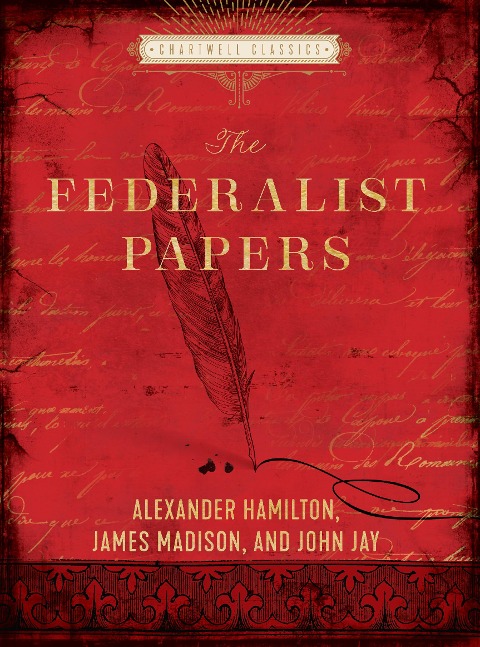 The Federalist Papers - Alexander Hamilton, John Jay, James Madison