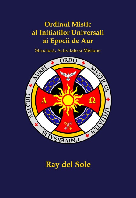 Ordinul Mistic al Ini¿ia¿ilor Universali ai Epocii de Aur - Ray Del Sole, Ray Del Sole