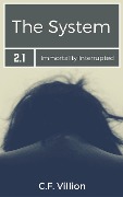Cover-Bild zum Titel 'The System (Immortality Interrupted, #2.1)' von 'C. F. Villion'