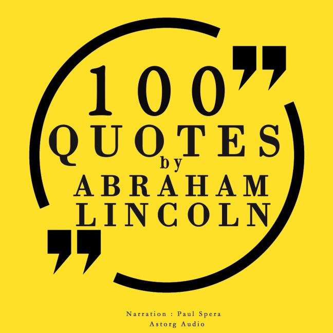 100 quotes by Abraham Lincoln - Abraham Lincoln