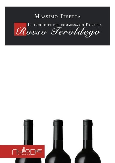 Rosso Teroldego. Le inchieste del commissario Frizzera - Massimo Pisetta