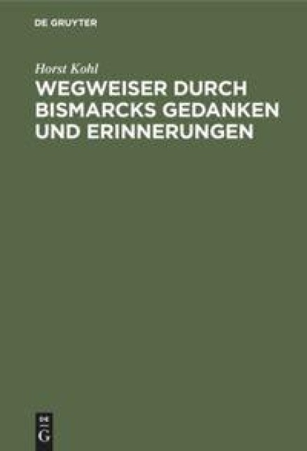 Wegweiser durch Bismarcks Gedanken und Erinnerungen - Horst Kohl