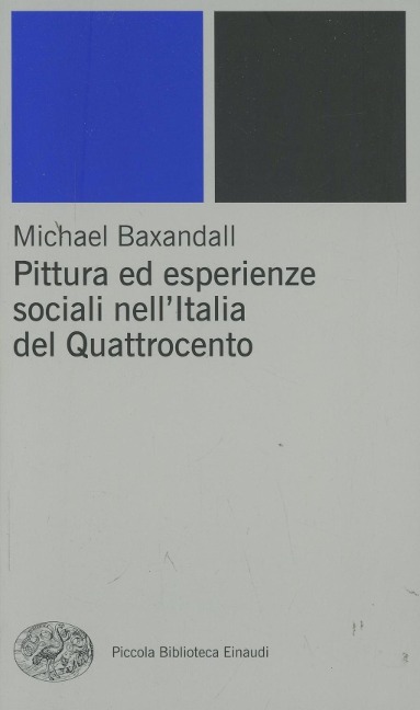 Pittura ed esperienze sociali nell'Italia del Quattrocento - Michael Baxandall