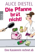 Die Pfanne brät nicht! - Alice Diestel