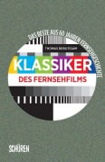 Cover-Bild zum Titel 'Klassiker des Fernsehfilms. Das Beste aus 60 Jahren Fernsehgeschichte' von 'Thomas Bräutigam'
