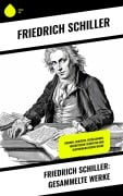 Cover-Bild zum Titel 'Friedrich Schiller: Gesammelte Werke' von 'Friedrich Schiller'