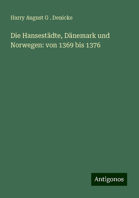Die Hansestädte, Dänemark und Norwegen: von 1369 bis 1376 - Harry August G . Denicke