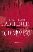 Cover-Bild zum Titel 'Totenrausch' von 'Bernhard Aichner'