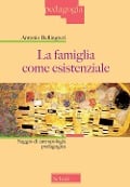 Cover-Bild zum Titel 'La famiglia come esistenziale. Saggio di antropologia pedagogica' von 'Antonio Bellingreri'