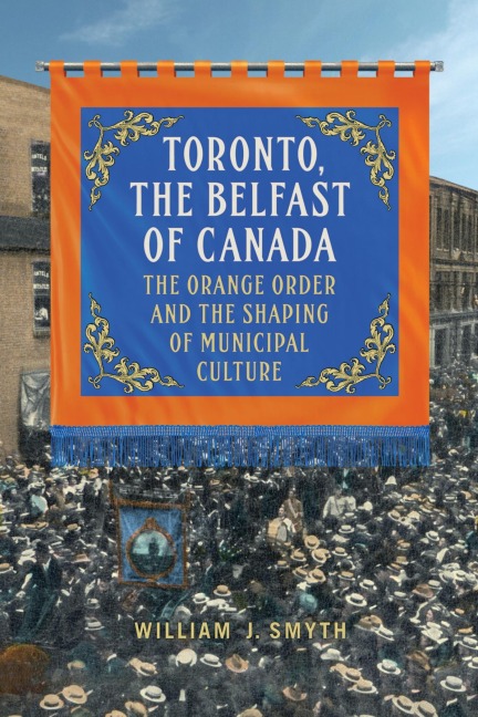 Toronto, the Belfast of Canada - William J Smyth