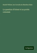 La question d'Orient et sa portés coloniale - Rudolf Willem Jan Cornelis de Menthon Bake