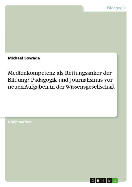 Medienkompetenz als Rettungsanker der Bildung? Pädagogik und Journalismus vor neuen Aufgaben in der Wissensgesellschaft - Michael Sowada
