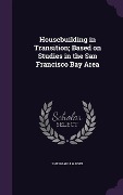 Housebuilding in Transition; Based on Studies in the San Francisco Bay Area - Sherman J Maisel