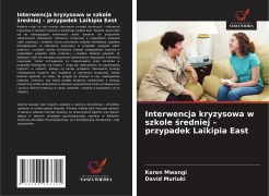 Cover-Bild zum Titel 'Interwencja kryzysowa w szkole ¿redniej - przypadek Laikipia East' von 'Karen Mwangi, David Muriuki'