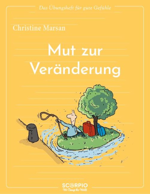 Das Übungsheft für gute Gefühle - Mut zur Veränderung - Christine Marsan