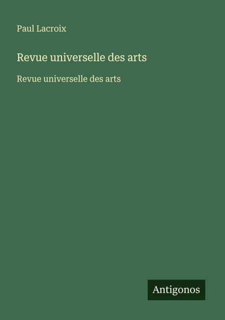Revue universelle des arts - Paul Lacroix