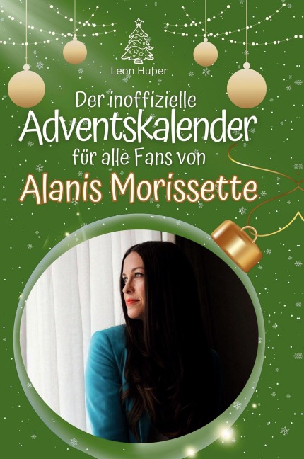 Der inoffizielle Adventskalender für alle Fans von Alanis Morissette - Leon Huber