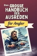 Cover-Bild zum Titel 'Das große Handbuch der Ausreden für Angler' von 'Anton Müller'